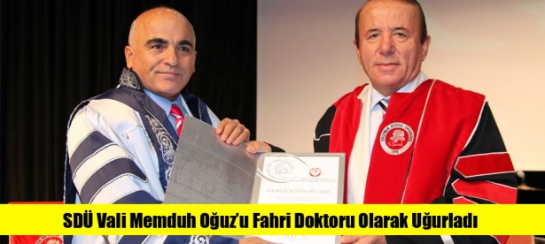 SDÜ Vali Memduh Oğuz’u Fahri Doktoru Olarak Uğurladı