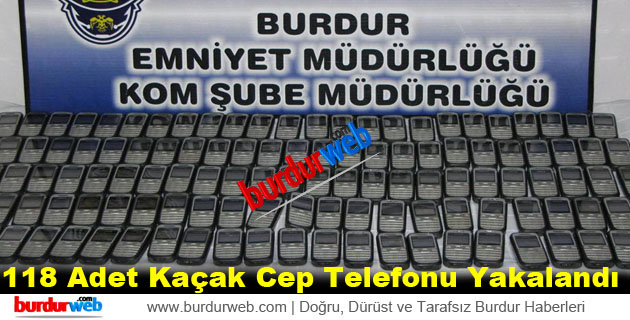 118 Adet Kaçak Cep Telefonu Yakalandı