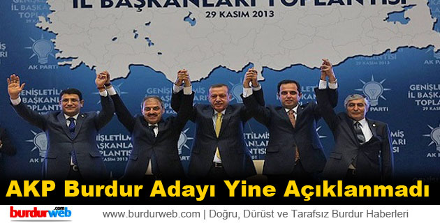 AKP Burdur Adayı Yine Açıklanmadı