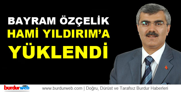 Bayram Özçelik, Hami Yıldırım’a Yüklendi