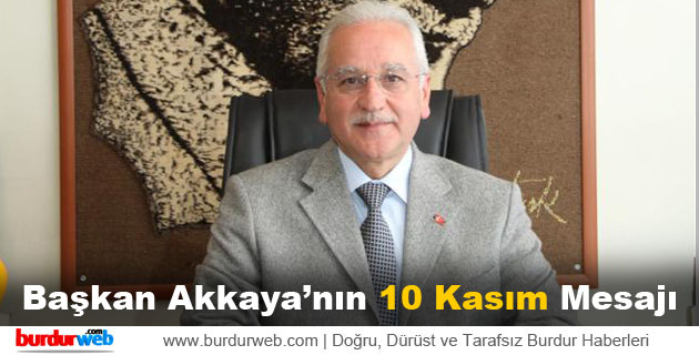 Başkan Akkaya’nın 10 Kasım Mesajı