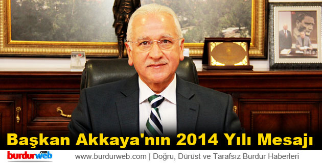 Başkan Akkaya’nın 2014 Yılı Mesajı