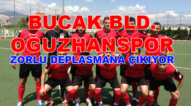 Bucak Bld. Oğuzhanspor Zorlu Deplasmana Çıkıyor