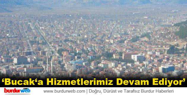 “Bucak‘a Hizmetlerimiz Devam Ediyor”