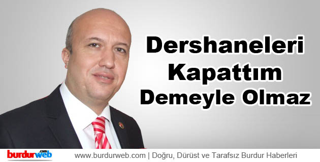 Dershaneleri Kapattım Demeyle Olmaz