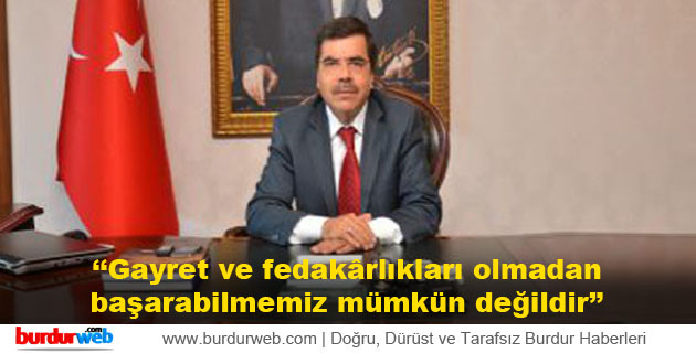 Gayret ve fedakârlıkları olmadan başarabilmemiz mümkün değildir