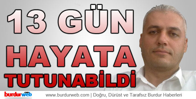 13 Gün Hayata Tutunabildi
