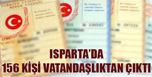 Isparta’da 156 kişi vatandaşlıktan çıktı!