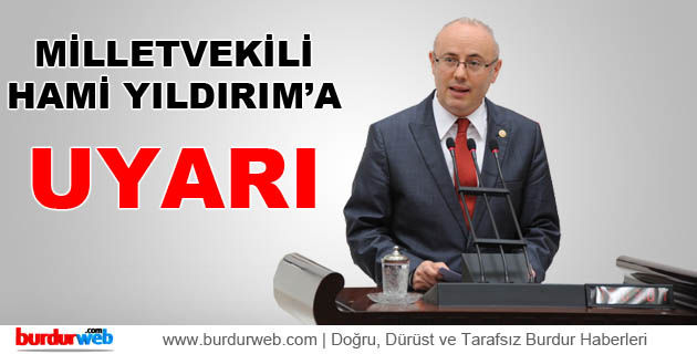 Milletvekili Hami Yıldırım’a Uyarı