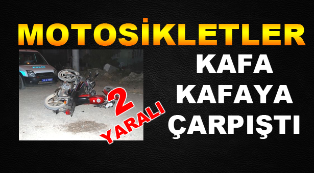 Motosikletler Kafa Kafaya Çarpıştı