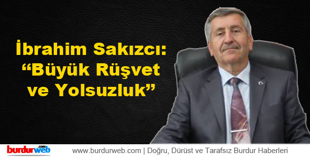 Sakızcı: ”Büyük rüşvet ve yolsuzluk”
