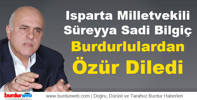 Süreyya Sadi Bilgiç Burdurlulardan Özür Diledi