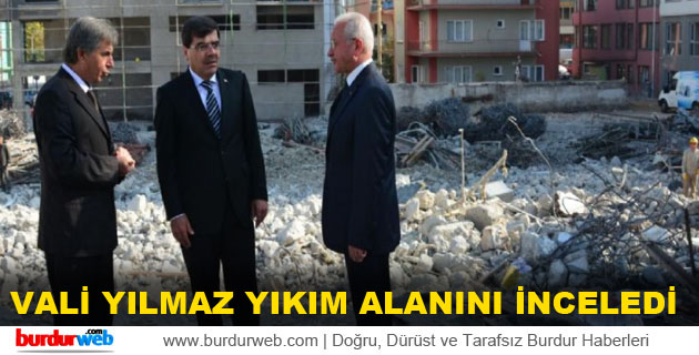 Vali Yılmaz Yıkım Alanını İnceledi