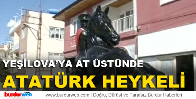 Yeşilova’ya At Üstünde Atatürk Heykeli