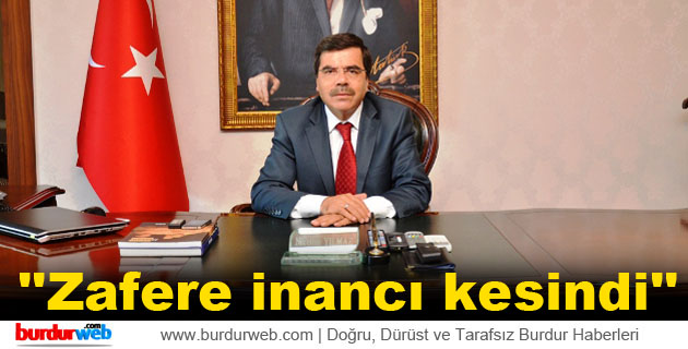 Vali Yılmaz: ”Zafere inancı kesindi”