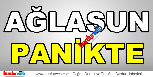 AĞLASUN PANİKTE