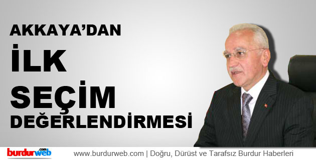 Akkaya’dan İlk Seçim Değerlendirmesi
