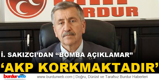 İbrahim Sakızcı: ”AKP korkmaktadır”