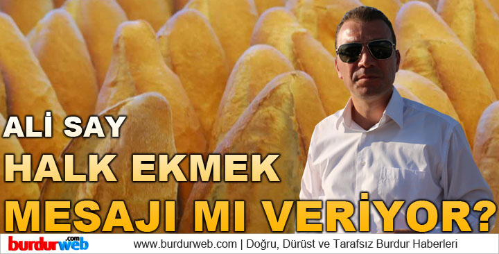 Ali Say Halk Ekmek Mesajı Mı Veriyor?