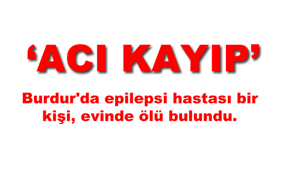 Epilepsi Hastası Ali Özel Hayatını Kaybetti