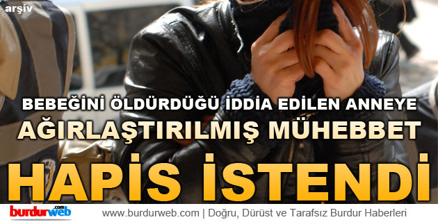 Bebeğini Öldürdüğü İddia Edilen Anneye Ağırlaştırılmış Müebbet Hapis İstendi