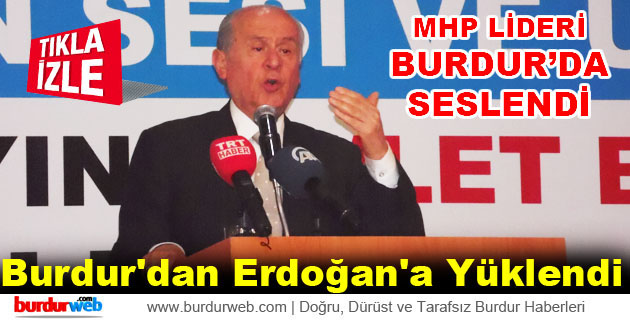 Bahçeli Burdur’dan Erdoğan’a Yüklendi