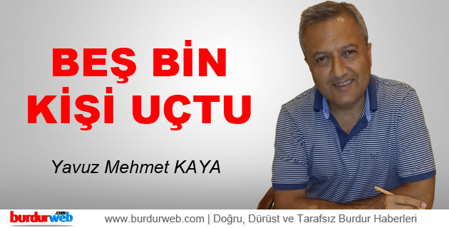 Beş Bin Kişi Uçtu…