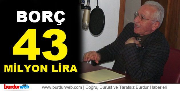Akkaya : ”Borç 43 Milyon Lira”