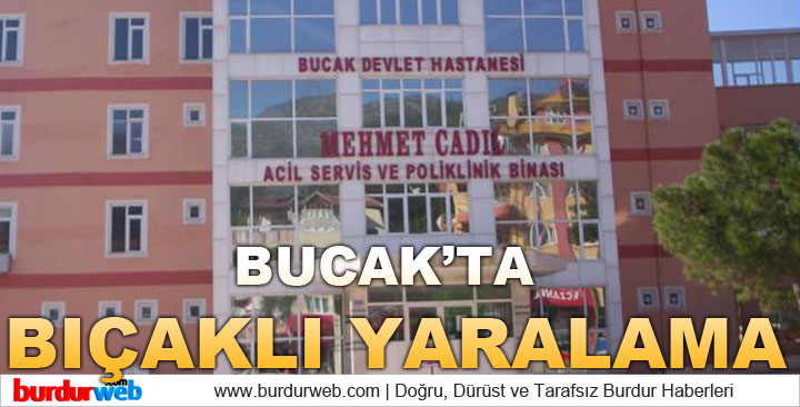 Bucak’ta Bıçaklı Yaralama