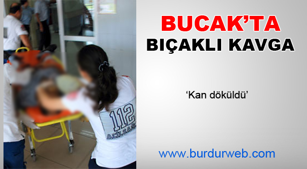Bucak’ta Bıçaklı Kavga