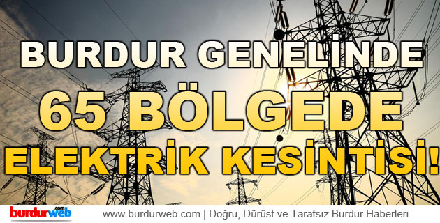 Burdur Genelinde 65 Bölgede Elektrik Kesintisi
