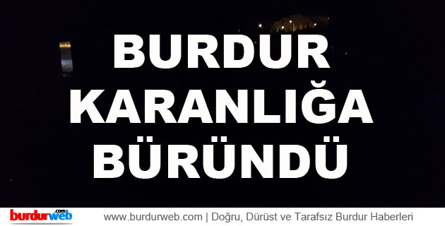 Burdur Karanlığa Büründü