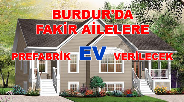 Burdur’da Fakir Ailelere Prefabrik Ev Verilecek