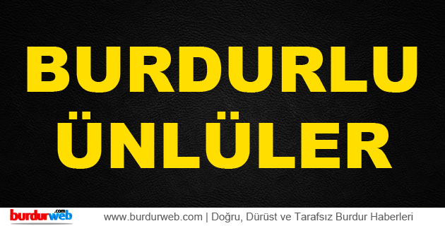 Burdurlu Ünlüler Kimler?