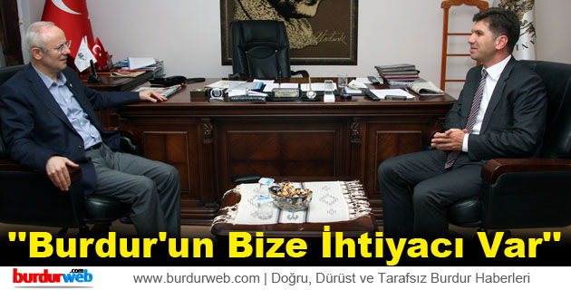 ”Burdur’un Bize İhtiyacı Var”
