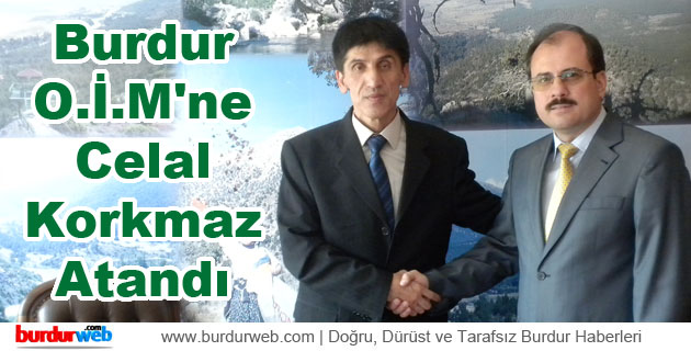 Burdur O.İ.M’ne Celal Korkmaz Atandı