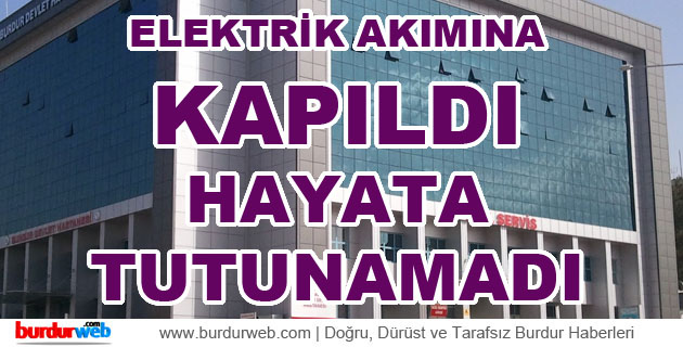 Elektrik Akımına Kapıldı Hayata Tutunamadı