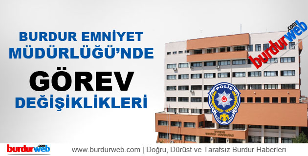 Burdur Emniyet Müdürlüğü’nde Görev Değişiklikleri
