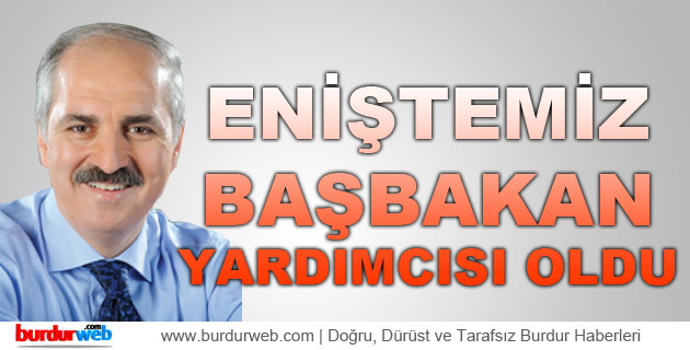 Eniştemiz Başbakan Yardımcısı Oldu