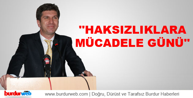 Ercengiz: ”Haksızlıklarla mücadele günüdür”