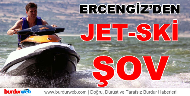 Başkan Ercengiz’den Jet-Ski Şov