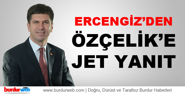 Ercengiz’den Özçelik’e Jet Yanıt