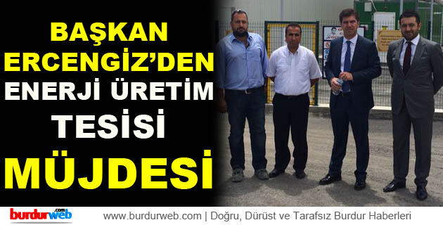 Başkan Ercengiz’den Enerji Üretim Tesisi Müjdesi