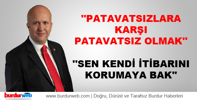 ”Patavatsızlara karşı patavatsız olmak”