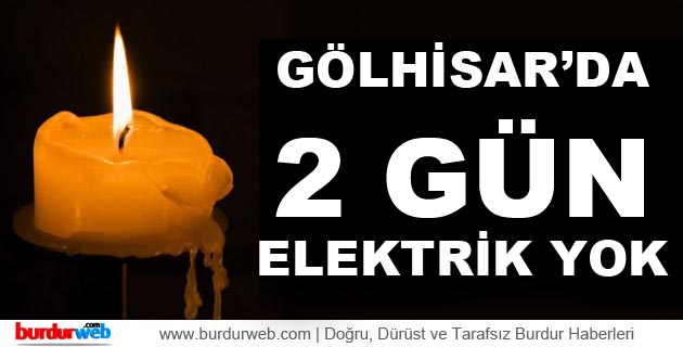 Gölhisar’da 2 Gün Elektrik Yok