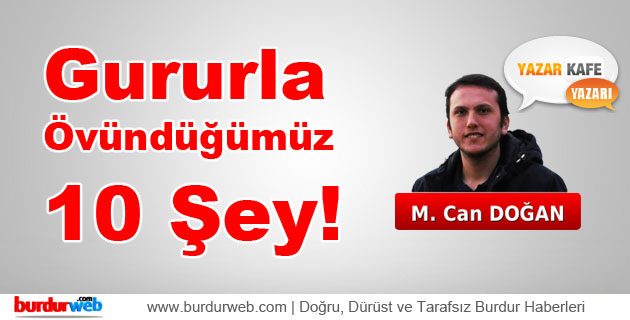 Gururla Övündüğümüz 10 Şey!