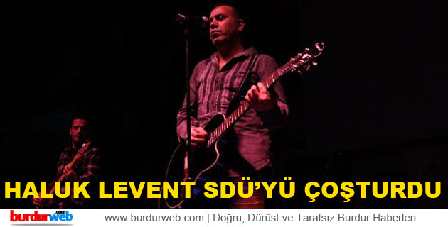 Haluk Levent SDÜ’yü Çoşturdu