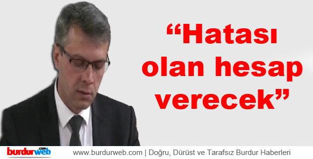 Ramazan Ayaz: ”Hatası olan hesap verecek”