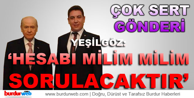 Yeşilgöz; ”Hesap milim milim sorulacaktır”