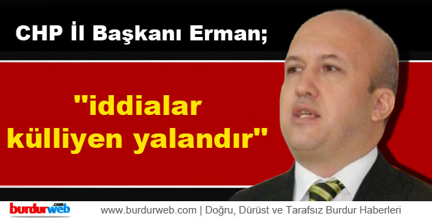 Erman:”iddialar külliyen yalandır”